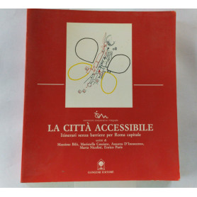 La citta' accessibile. Itinerari senza barriere per Roma CapitaleLibrisaggi