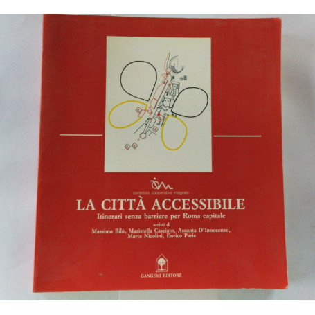 La citta' accessibile. Itinerari senza barriere per Roma Capitale