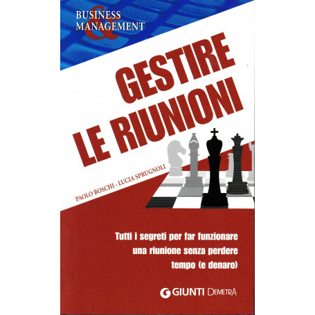 Gestire le riunioni. Tutti i segreti per far funzionare una riunione senza perdere tempo (e denaro)