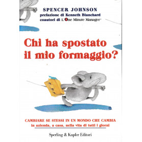 Chi ha spostato il mio formaggio? Cambiare se stessi in un mondo che cambia in azienda