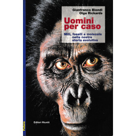Uomini per caso. Miti  fossili e molecole nella nostra storia evolutivaLibrisaggi