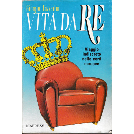 Vita da Re. Viaggio indiscreto nelle corti europee