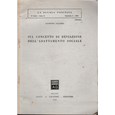 Sul concetto di deviazione dell'adattamento sociale. Estratto da: La scuola positiva  IV serie - anno II - Fasc. 2 - 1960