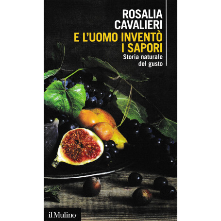 E l'uomo inventò i sapori. Storia naturale del gusto