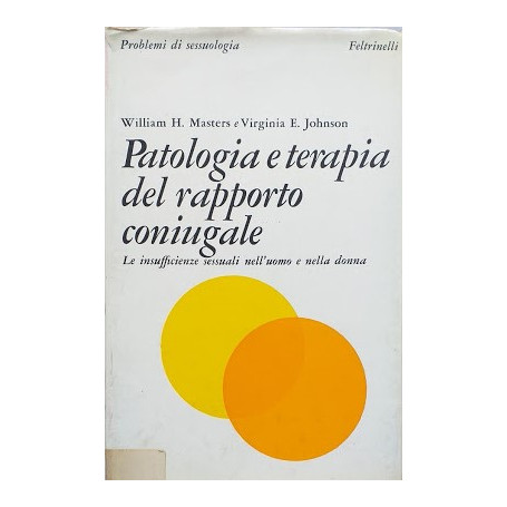 Patologia e terapia del rapporto coniugale. Le insufficenze sessuali nell'uomo e nella donna.
