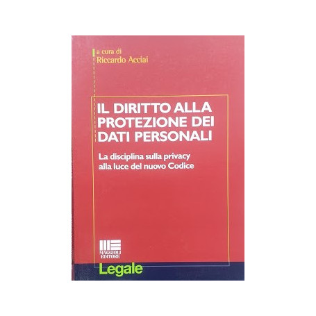 Il diritto alla protezione dei dati personali. La disciplina sulla privacy alla luce del nuovo Codice