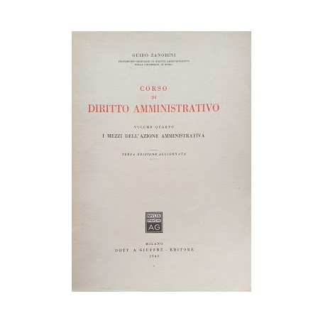 Corso di Diritto Amministrativo  volume quarto: I mezzi dell'Azione Amministrativa