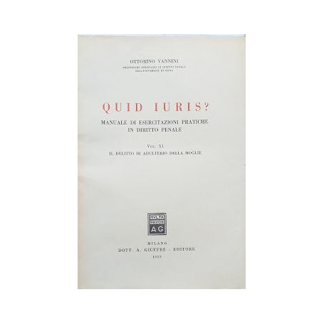 Quid Juris. Manuale di esercitazioni pratiche in diritto penale  vol. XI: Il delitto di adulterio della moglie