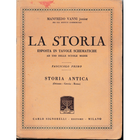 LA STORIA. Esposta in tavole schematiche. Fascicolo Primo. Storia Antica (Oriente  Grecia  Roma)