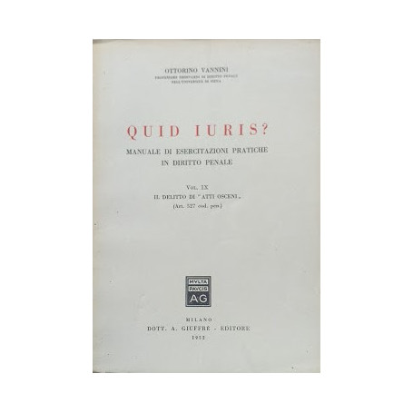 Quid Juris? Manuale di esercitazioni pratiche in diritto penale  vol. IX: Il Delitto di "Atti Osceni" (art. 527 cod. pen.)