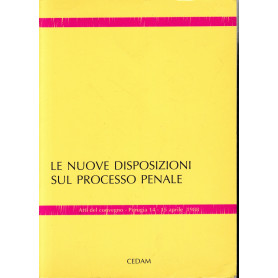 Le nuove disposizioni sul processo penale. Atti del Convegno - Perugia