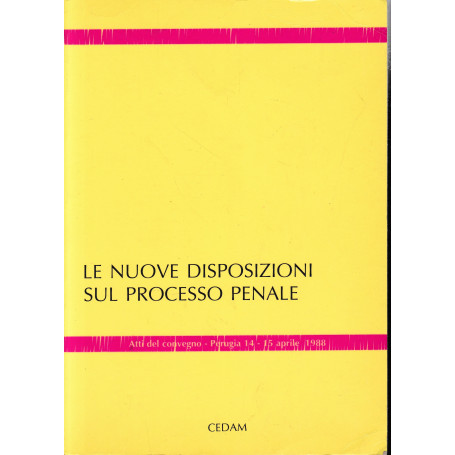 Le nuove disposizioni sul processo penale. Atti del Convegno - Perugia  14-15 aprile 1988