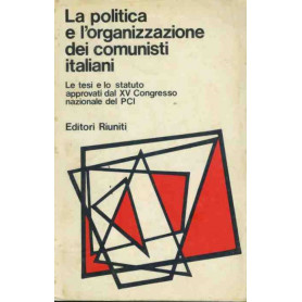 La politica e l'organizzazione dei comunisti italiani