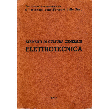 Elementi di cultura generale. Elettrotecnica  per il personale delle ferrovie dello stato