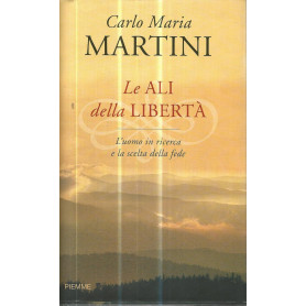 Le ali della libertà : l'uomo in ricerca e la scelta della fede