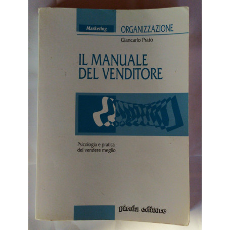 Il manuale del venditore : psicologia e pratica del vendere meglio