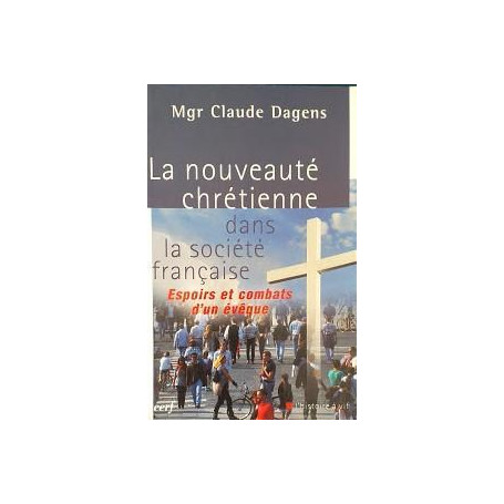 La nouveauté chrétienne dans la société française : Espoirs et combats d'un évêque