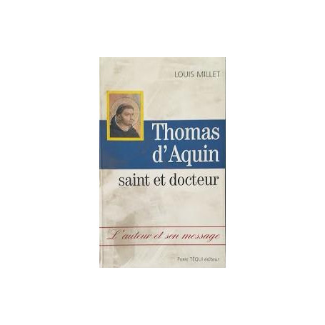 Thoma d'Aquin  saint et docteur. L'auteur et son message