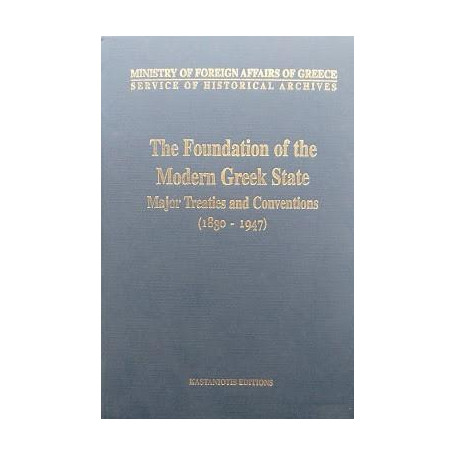 The Foundation of the Modern Greek State. Major Treaties and Conventions (1830-1947)