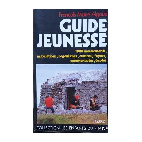 Guide Jeunesse. 100 mouvements  associations  arganismes  centres  foyers