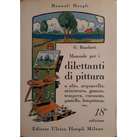 Manuale per i dilettanti di pittura a olio  acquarello  miniatura  guazzo  tempera  ecc.