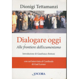 Dialogare oggi : alle frontiere dell'ecumenismo