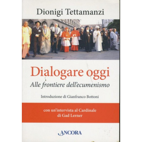 Dialogare oggi : alle frontiere dell'ecumenismo