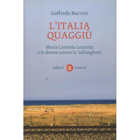 L' Italia quaggiù : Maria Carmela Lanzetta e le donne contro la 'ndrangheta