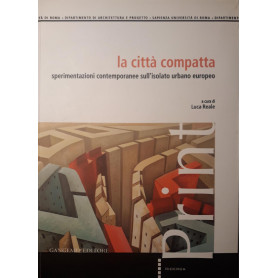 La città  compatta : sperimentazioni contemporanee sull'isolato urbano europeo