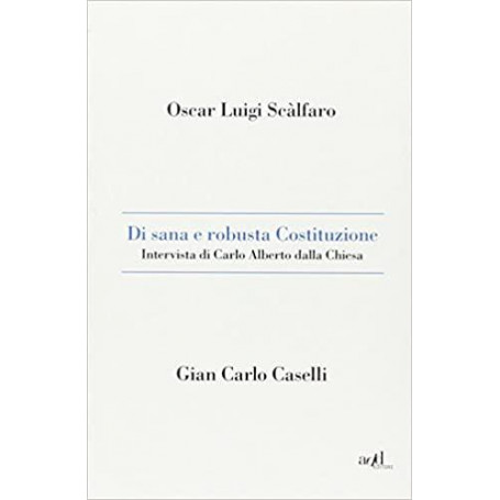 Di sana e robusta Costituzione : intervista di Carlo Alberto dalla Chiesa