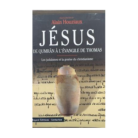 JESUS DE QUMRAN A L'EVANGILE DE THOMAS. Les judaïsmes et la génèse du christianisme