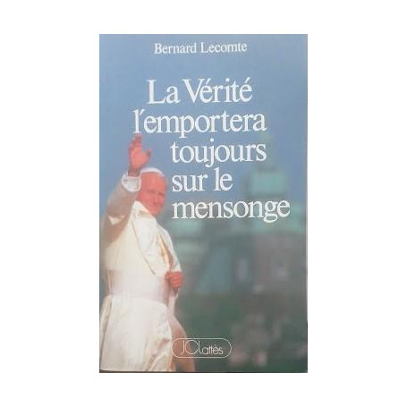 La vérité l'emportera toujours sur le mensonge : Comment le pape a vaincu le communisme