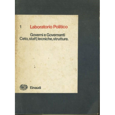 Laboratorio politico. Governi e governanti. Ceto staff,tecniche  strutture