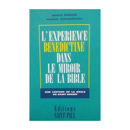 L'expérience benedictine dans le miroir de la bible. Une lecture de la règle de Saint  Benoit