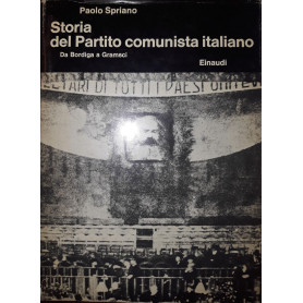 Storia del partito comunista italiano: da Bordiga a Gramsci (Volume I)