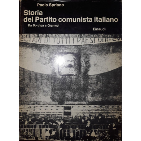 Storia del partito comunista italiano: da Bordiga a Gramsci (Volume I)