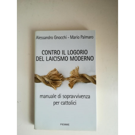 Contro il logorio del laicismo moderno : manuale di sopravvivenza per cattolici