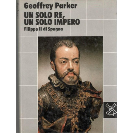 Filippo II di Spagna : un solo re  un solo impero