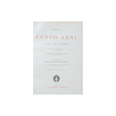 Cento anni di vita italiana. Volume primo: Politica - Economia - Vita Sociale