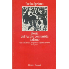 Storia del partito comunista italiano. 7. La resistenza. Togliatti e il nuovo partito