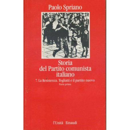 Storia del partito comunista italiano. 7. La resistenza. Togliatti e il nuovo partito