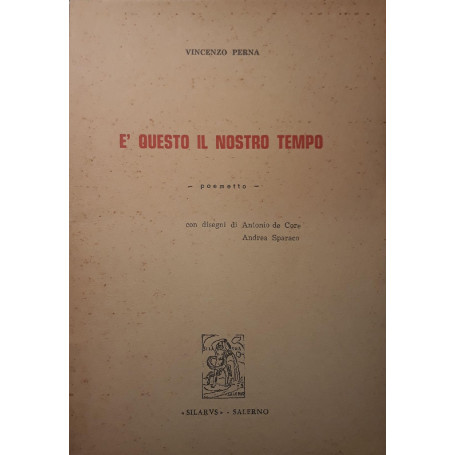 E' questo il nostro tempo - poemetto  con disegni di Antonio de Core  Andrea Sparaco