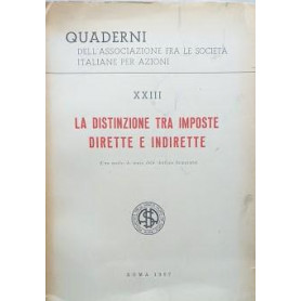 Quaderni dell'Associazione fra le Società  Italiane per Azioni. XXII - La distinzione tra imposte dirette e indirette