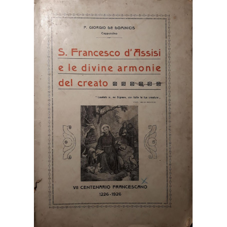 S.Francesco d'Assisi e le divine armonie del creato VII centenario francescano 1226-1926