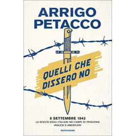 Quelli che dissero no : 8 settembre 1943 : la scelta degli italiani nei campi di prigionia inglesi e americani