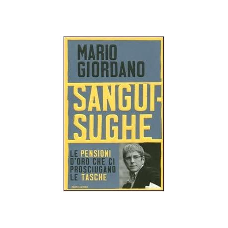 Sanguisughe : le pensioni d'oro che ci prosciugano le tasche