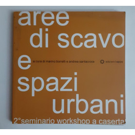 Aree di scavo e spazi urbani : 2. workshop - seminario di Caserta