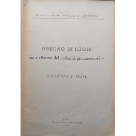 Disegno di Legge sulla riforma del codice di procedura civile. Relazione e testo