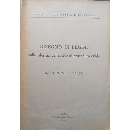 Disegno di Legge sulla riforma del codice di procedura civile. Relazione e testo