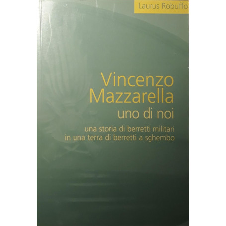 Vincenzo Mazzarella uno di noi : una storia di berretti militari in una terra di berretti a sghembo